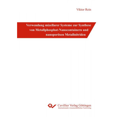 Viktor Rein - Verwendung mizellarer Systeme zur Synthese von Metallphosphat-Nanocontainern und nanoporösen Metallnitriden