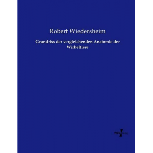 Robert Wiedersheim - Grundriss der vergleichenden Anatomie der Wirbeltiere