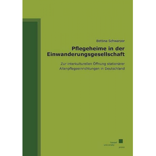 Bettina Schwarzer - Pflegeheime in der Einwanderungsgesellschaft