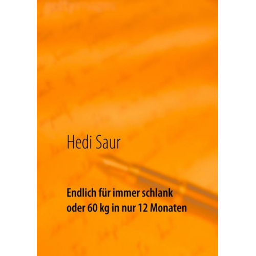 Hedi Saur - Endlich für immer schlank oder 60 kg in nur 12 Monaten