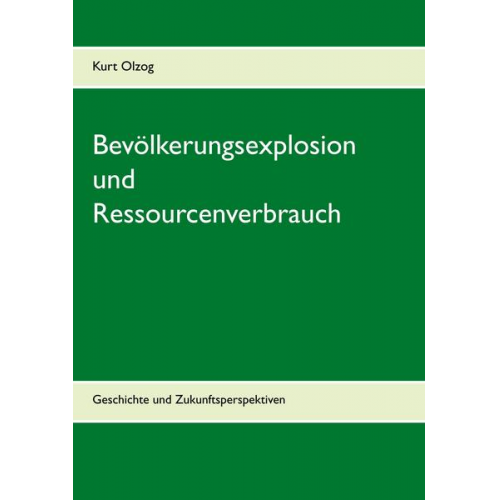 Kurt Olzog - Bevölkerungsexplosion und Ressourcenverbrauch