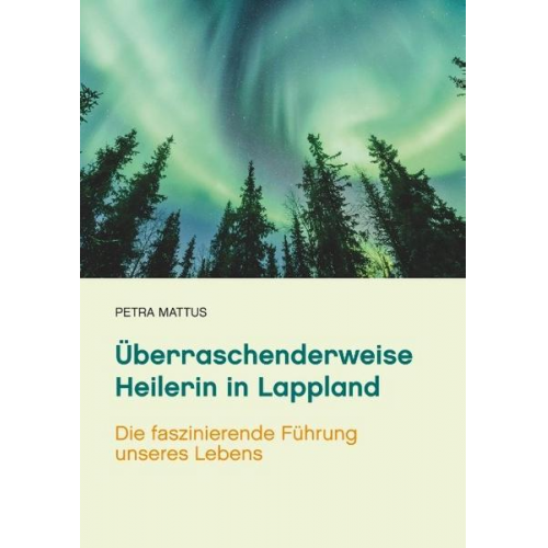 Petra Mattus - Überraschenderweise Heilerin in Lappland