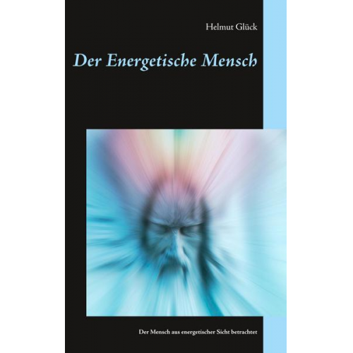 Helmut Glück - Der Energetische Mensch