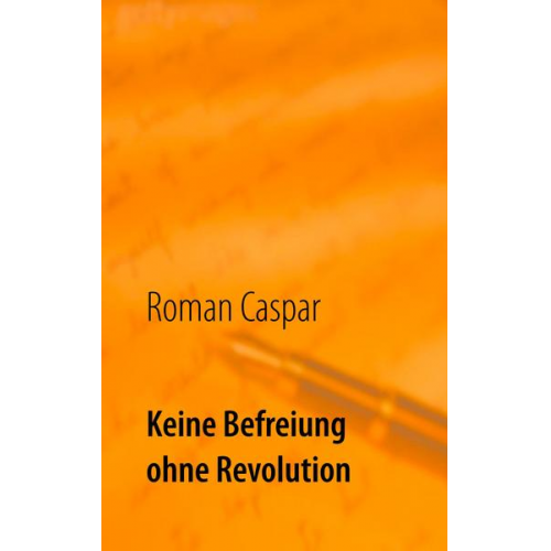 Roman Caspar - Keine Befreiung ohne Revolution