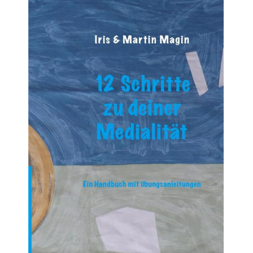 Iris & Martin Magin - 12 Schritte zu deiner Medialität