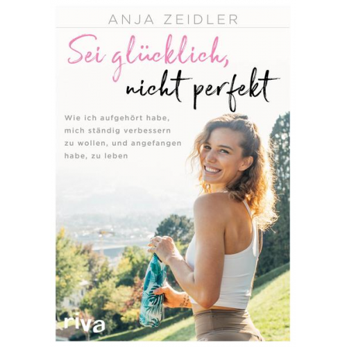 Anja Zeidler - Sei glücklich, nicht perfekt