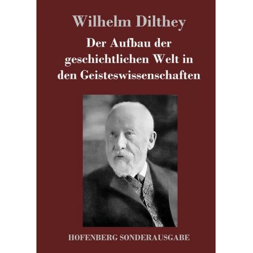 Wilhelm Dilthey - Der Aufbau der geschichtlichen Welt in den Geisteswissenschaften