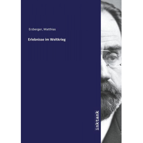 Matthias Erzberger - Erzberger, M: Erlebnisse im Weltkrieg