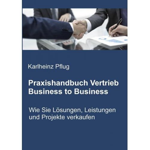 Karlheinz Pflug - Praxishandbuch Vertrieb Business to Business