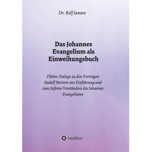 Rolf Jansen - Das Johannes Evangelium als Einweihungsbuch