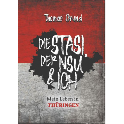 Thomas Grund - Die Stasi, der NSU & ich