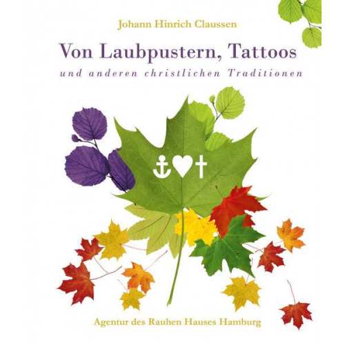 Johann Hinrich Claussen - Von Laubpustern, Tattoos und anderen christlichen Traditionen