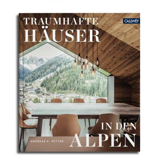 Andreas K. Vetter - Traumhafte Häuser in den Alpen