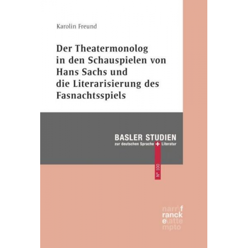 Karolin Freund - Der Theatermonolog in den Schauspielen von Hans Sachs und die Literarisierung des Fastnachtspiels