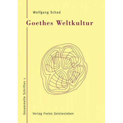 Wolfgang Schad - Goethes Weltkultur