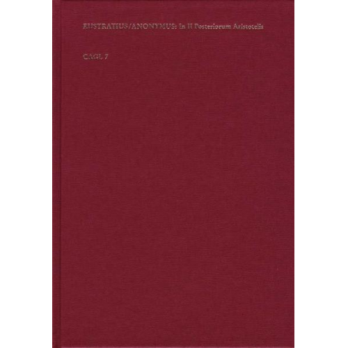 Eustratius Nicaenus - Commentaria in II. librum Posteriorum analyticorum Aristotelis. Innominati auctoris: Expositiones in II librum Posteriorum resolutivorum Aristotelis