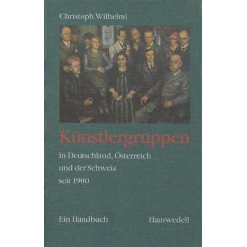 Christoph Wilhelmi - Künstlergruppen in Deutschland, Österreich und der Schweiz seit 1900.