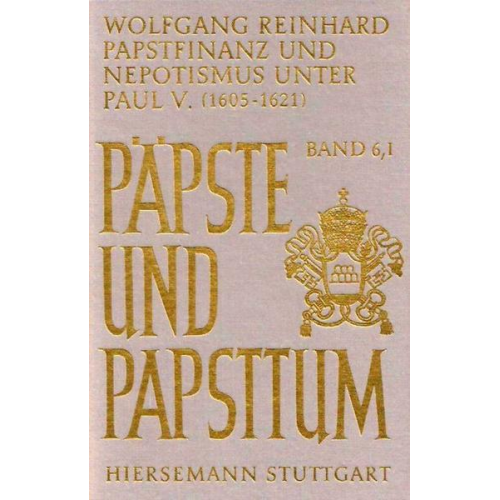 Wolfgang Reinhard - Papstfinanz und Nepotismus unter Paul V. (1605-1621)