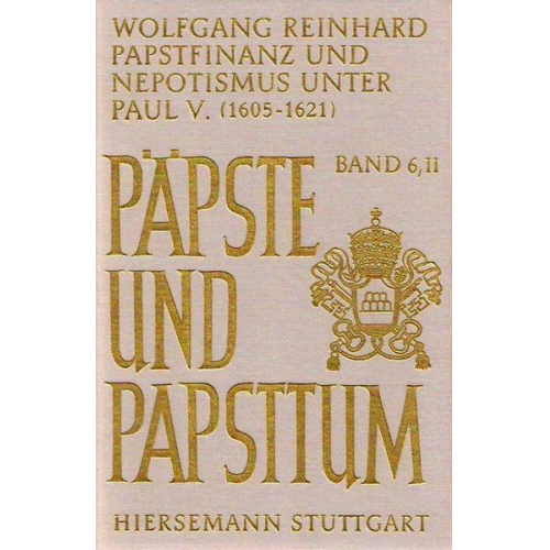 Wolfgang Reinhard - Papstfinanz und Nepotismus unter Paul V. (1605-1621)