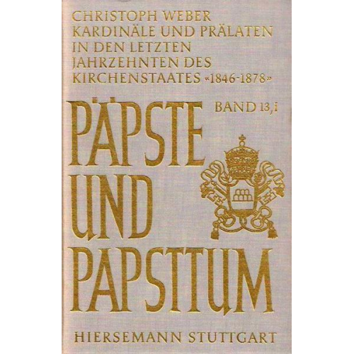 Christoph Weber - Kardinäle und Prälaten in den letzten Jahrzehnten des Kirchenstaates. Elite-Rekrutierung, Karriere-Muster und soziale Zusammensetzung der kurialen Füh