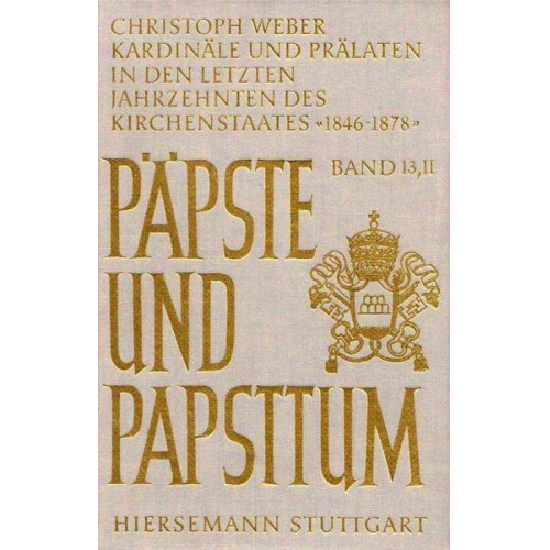 Christoph Weber - Kardinäle und Prälaten in den letzten Jahrzehnten des Kirchenstaates. Elite-Rekrutierung, Karriere-Muster und soziale Zusammensetzung der kurialen Füh