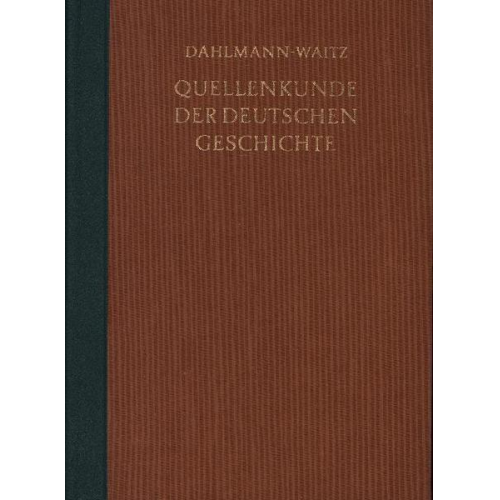 Friedrich Ch Dahlmann & Georg Waitz - Quellenkunde der deutschen Geschichte. Bibliographie der Quellen und der Literatur zur deutschen Geschichte