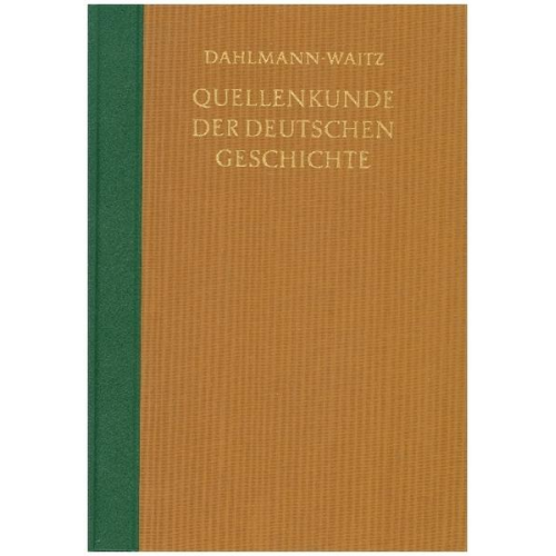 Friedrich Ch Dahlmann & Georg Waitz - Quellenkunde der deutschen Geschichte. Bibliographie der Quellen und der Literatur zur deutschen Geschichte