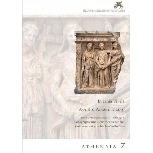 Evgenia Vikela - Apollon, Artemis, Leto. Eine Untersuchung zur Typologie, Ikonographie und Hermeneutik der drei Gottheiten auf griechischen Weihreliefs