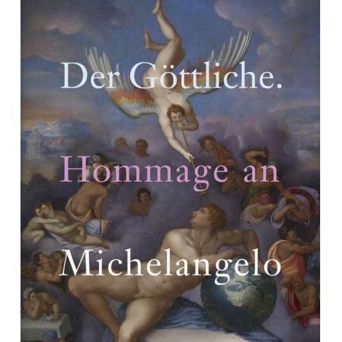 Michelangelo Buonarroti - Der Göttliche