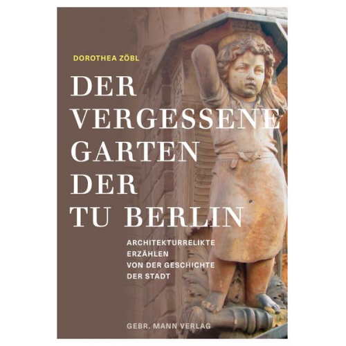 Dorothea Zöbl - Der vergessene Garten der TU Berlin