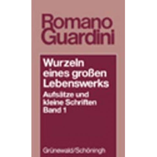 Romano Guardini - Wurzeln eines grossen Lebenswerkes. Aufsätze und kleine Schriften / Wurzeln eines grossen Lebenswerks