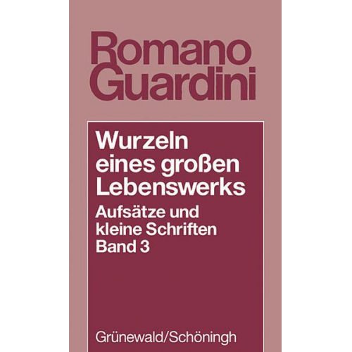 Romano Guardini - Wurzeln eines grossen Lebenswerkes. Aufsätze und kleine Schriften / Wurzeln eines grossen Lebenswerks