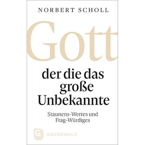 Norbert Scholl - Gott - der die das große Unbekannte