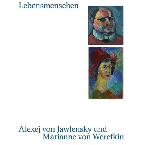 Lebensmenschen. Alexej von Jawlensky und Marianne von Werefkin