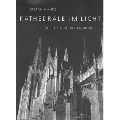 Stefan Hanke - Kathedrale im Licht - der Dom zu Regensburg