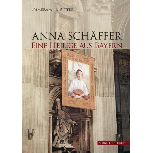 Emmeram H. Ritter - Anna Schäffer. Eine Heilige aus Bayern