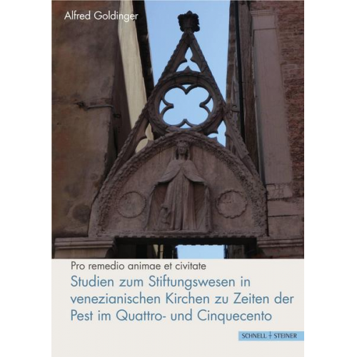 Alfred Goldinger - Studien zum Stiftungswesen in venezianischen Kirchen zu Zeiten der Pest im Quattro- und Cinquecento