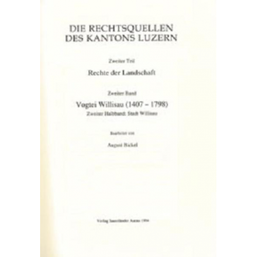 Rechtsquellen des Kantons Luzern / Die Rechtsquellen des Kanton Luzern: Rechte der Landschaft / Vogtei Willisau (1407-1798)