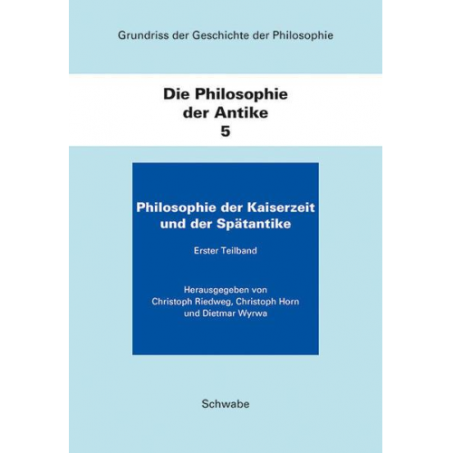 Grundriss der Geschichte der Philosophie. Begründet von Friedrich... / Die Philosophie der Kaiserzeit und der Spätantike