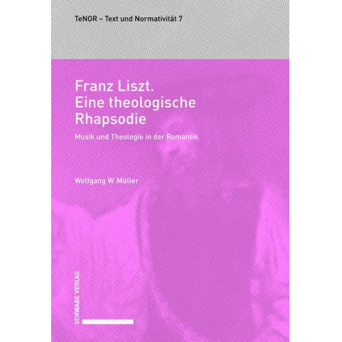 Wolfgang W. Müller - Franz Liszt. Eine theologische Rhapsodie