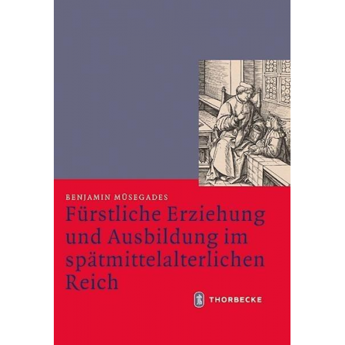 Benjamin Müsegades - Fürstliche Erziehung und Ausbildung im spätmittelalterlichen Reich