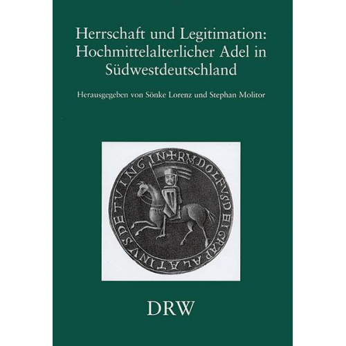 Sönke Lorenz & Stephan Molitor - Herrschaft und Legitimation, Hochmittelalterlicher Adel in Südwestdeutschland