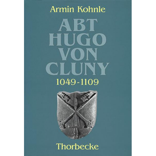 Armin Kohnle - Abt Hugo von Cluny (1049-1109)