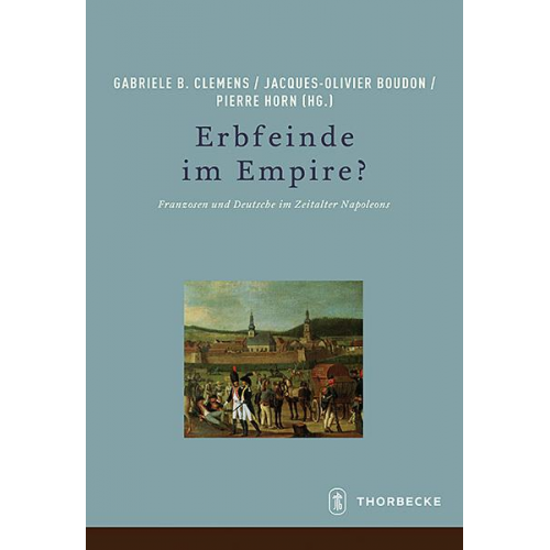 Gabriele B. Clemens & Jacques-Olivier Boudon & Pierre Horn - Erbfeinde im Empire?