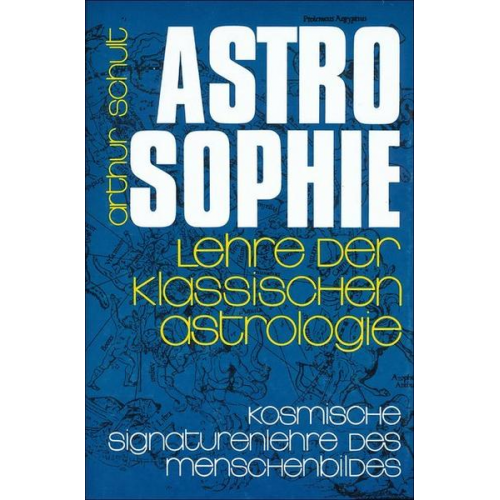 Arthur Schult - Astrosophie. Lehre der klassischen Astrologie