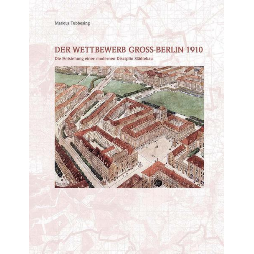 Markus Tubbesing - Der Wettbewerb Gross-Berlin 1910