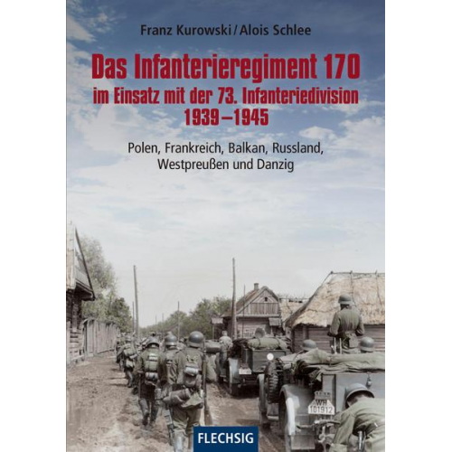 Franz Kurowski & Alois Schlee - Das Infanterieregiment 170 im Einsatz mit der 73. Infanteriedivision 1939-1945