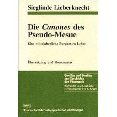 Sieglinde Lieberknecht - Die Canones des Pseudo-Mesue: Eine mittelalterliche Purgantien-Lehre