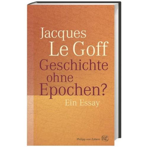 Jacques Le Goff - Geschichte ohne Epochen?