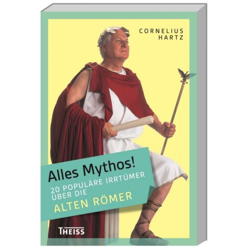 Cornelius Hartz - Alles Mythos! 20 populäre Irrtümer über die alten Römer